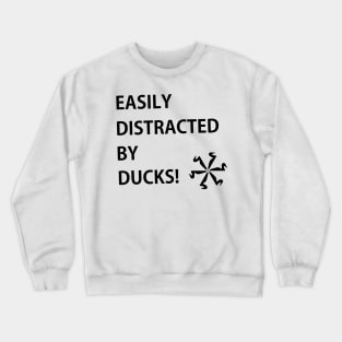 Easily distracted by ducks Crewneck Sweatshirt